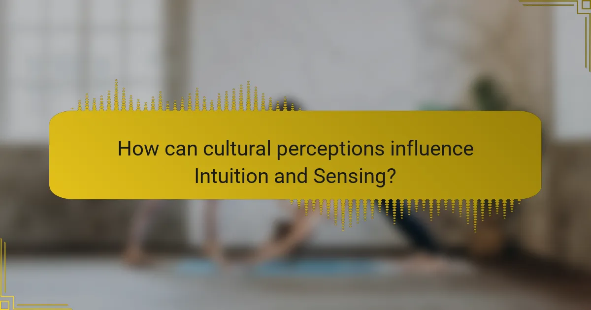 How can cultural perceptions influence Intuition and Sensing?