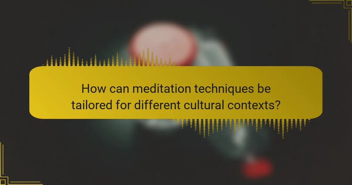 How can meditation techniques be tailored for different cultural contexts?