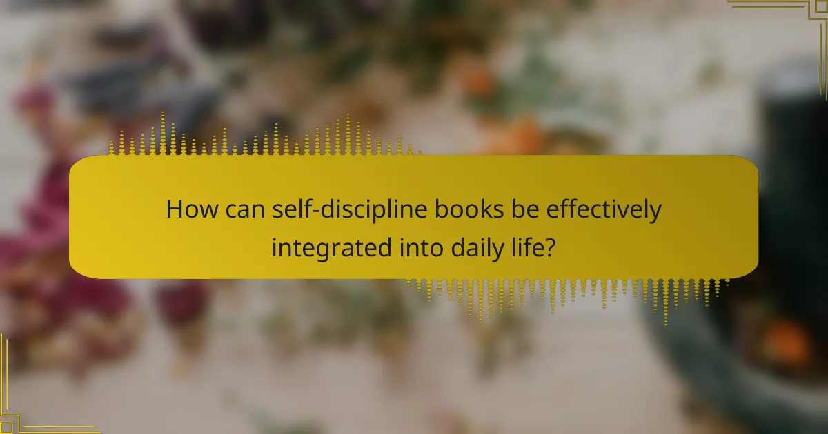 How can self-discipline books be effectively integrated into daily life?