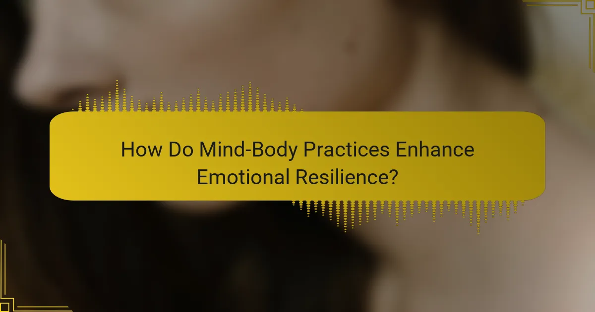 How Do Mind-Body Practices Enhance Emotional Resilience?