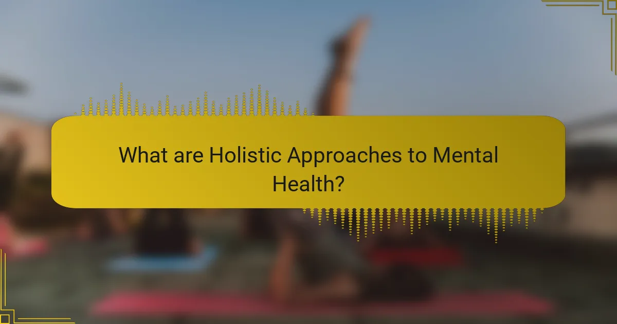 What are Holistic Approaches to Mental Health?