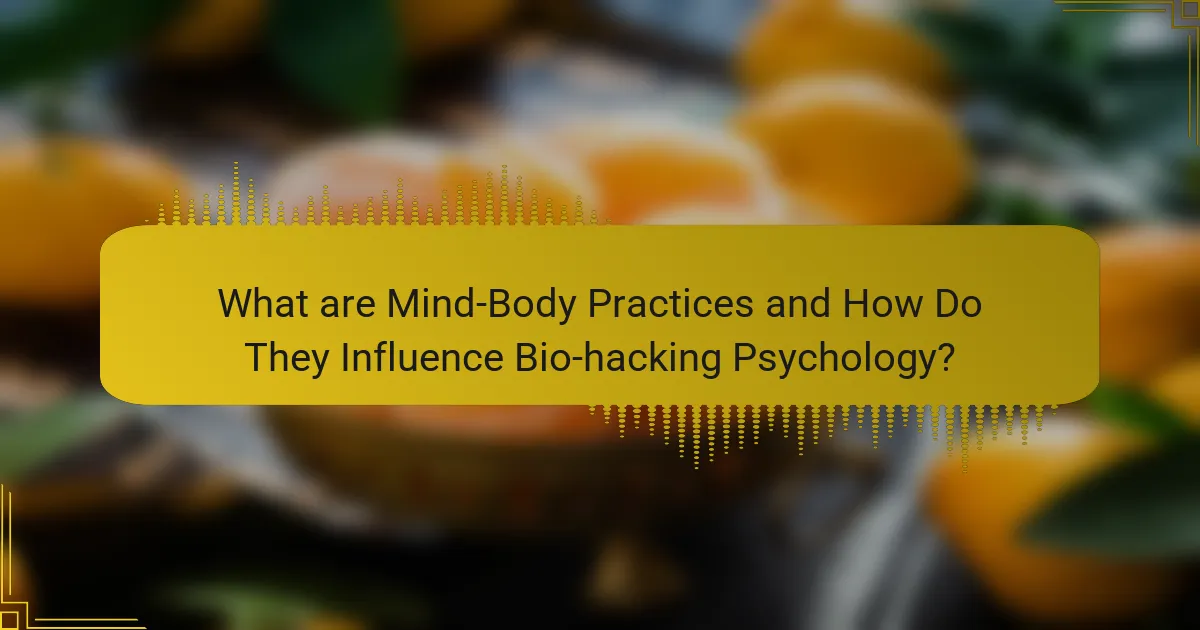 What are Mind-Body Practices and How Do They Influence Bio-hacking Psychology?