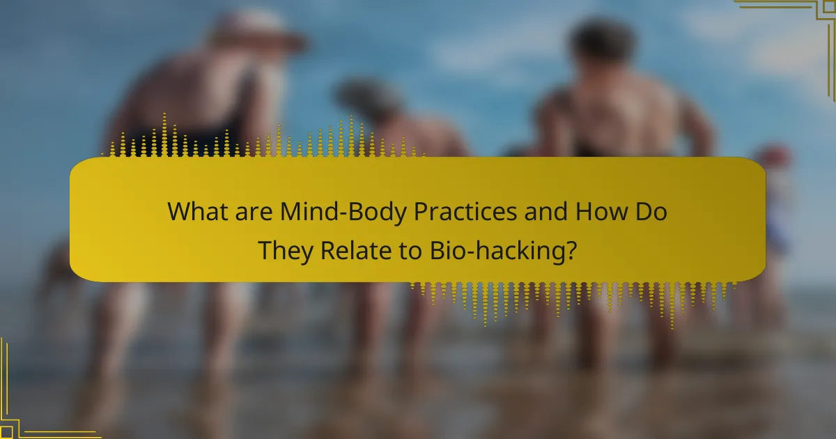 What are Mind-Body Practices and How Do They Relate to Bio-Hacking?