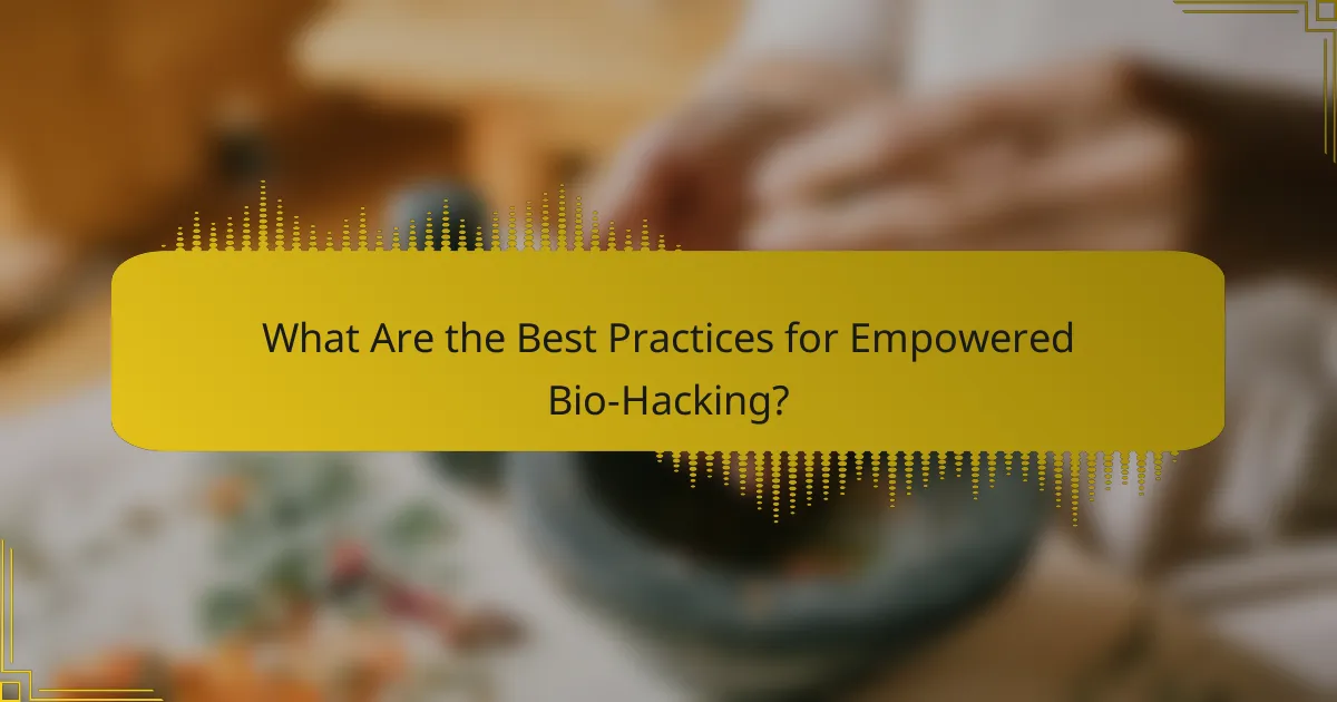 What Are the Best Practices for Empowered Bio-Hacking?