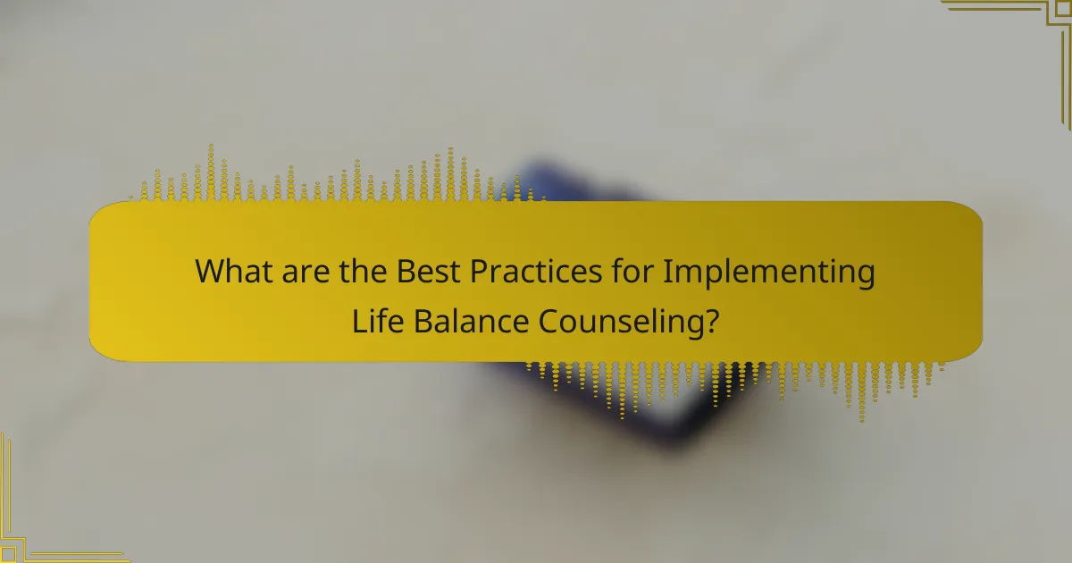 What are the Best Practices for Implementing Life Balance Counseling?
