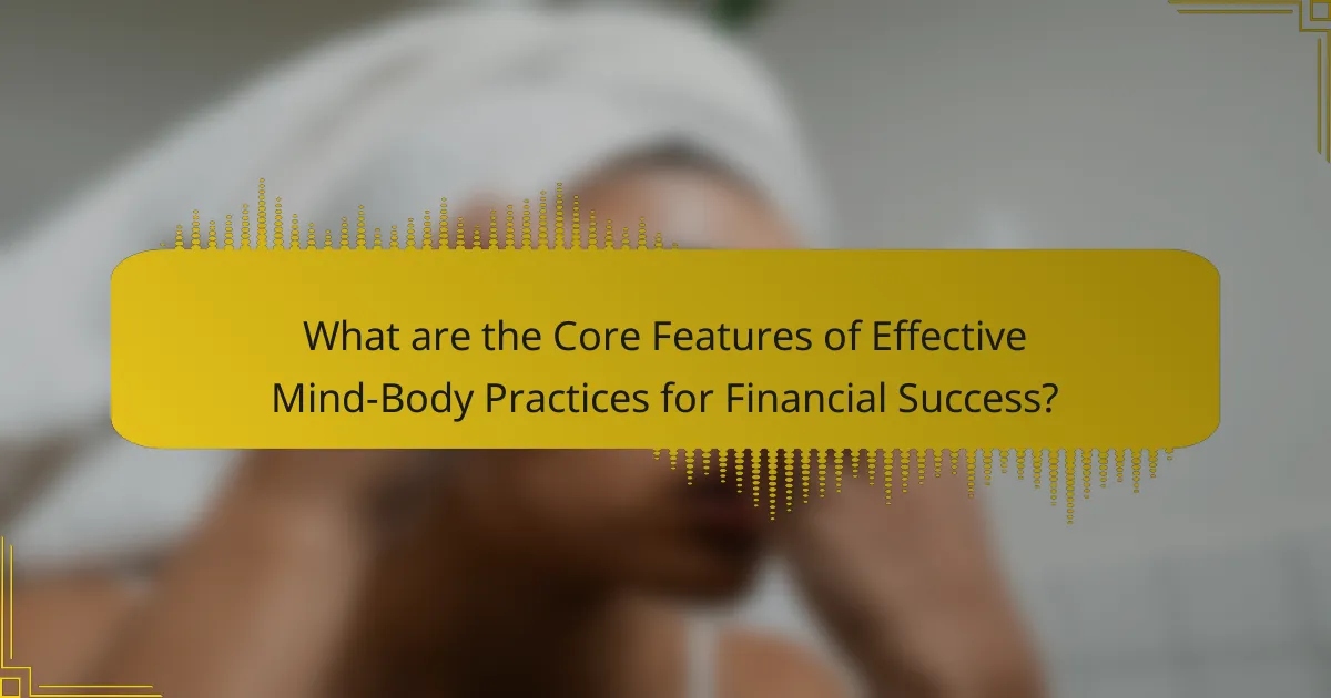 What are the Core Features of Effective Mind-Body Practices for Financial Success?
