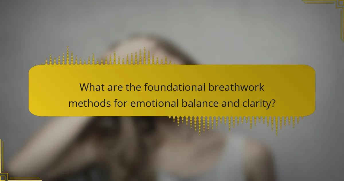 What are the foundational breathwork methods for emotional balance and clarity?