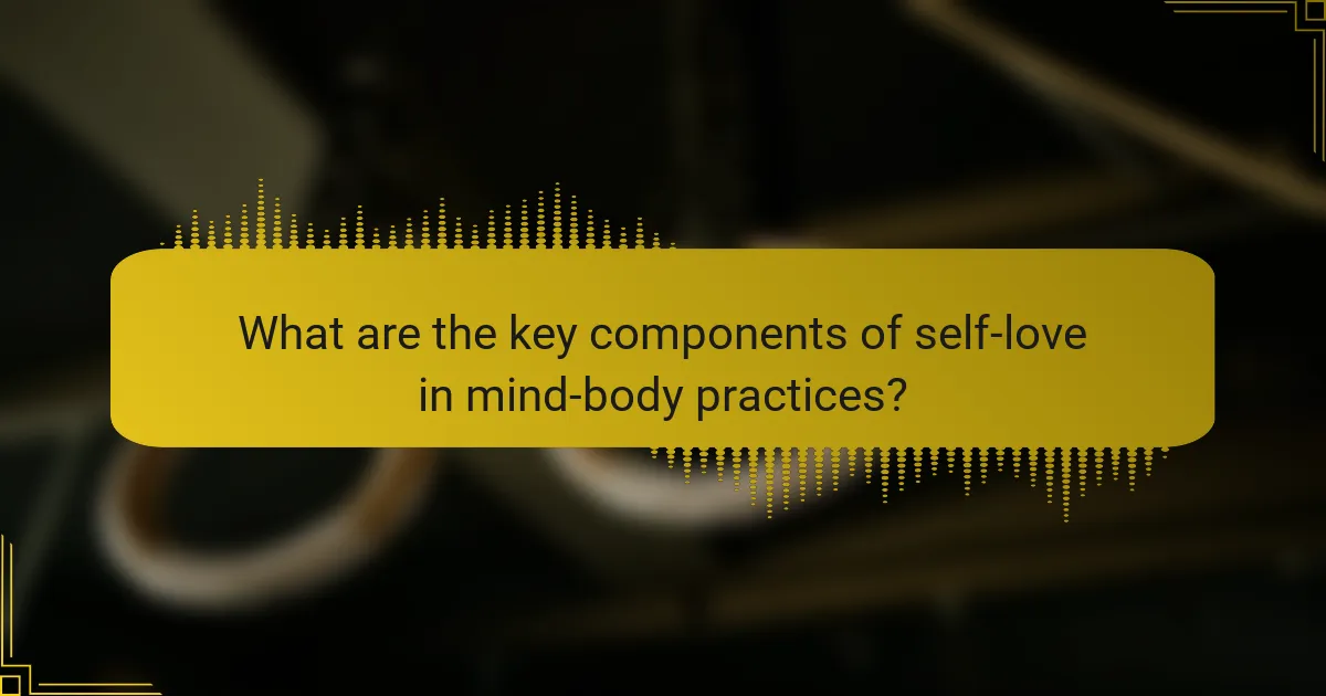 What are the key components of self-love in mind-body practices?