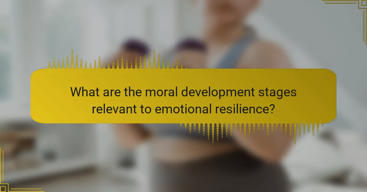What are the moral development stages relevant to emotional resilience?