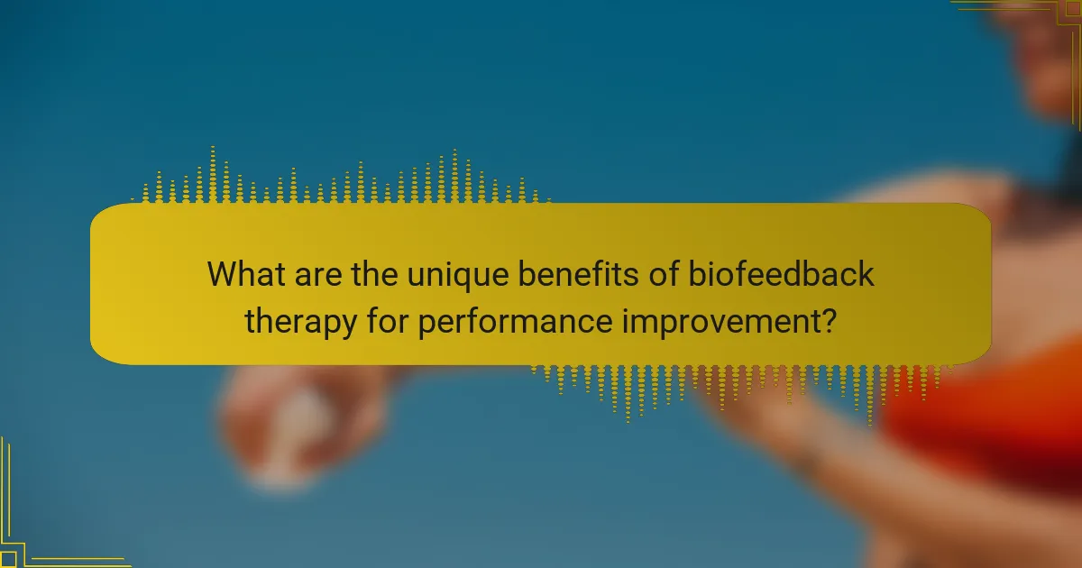 What are the unique benefits of biofeedback therapy for performance improvement?
