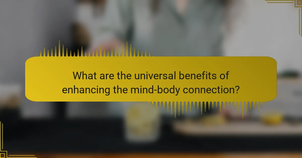 What are the universal benefits of enhancing the mind-body connection?
