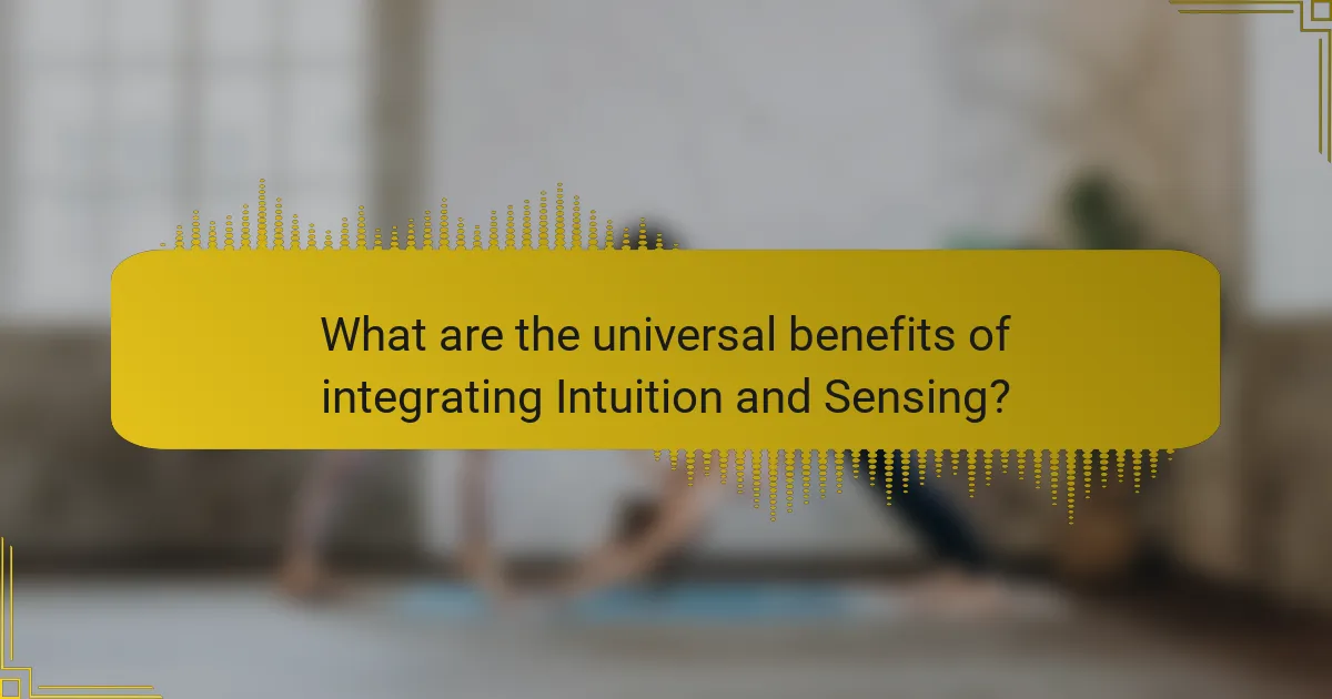 What are the universal benefits of integrating Intuition and Sensing?