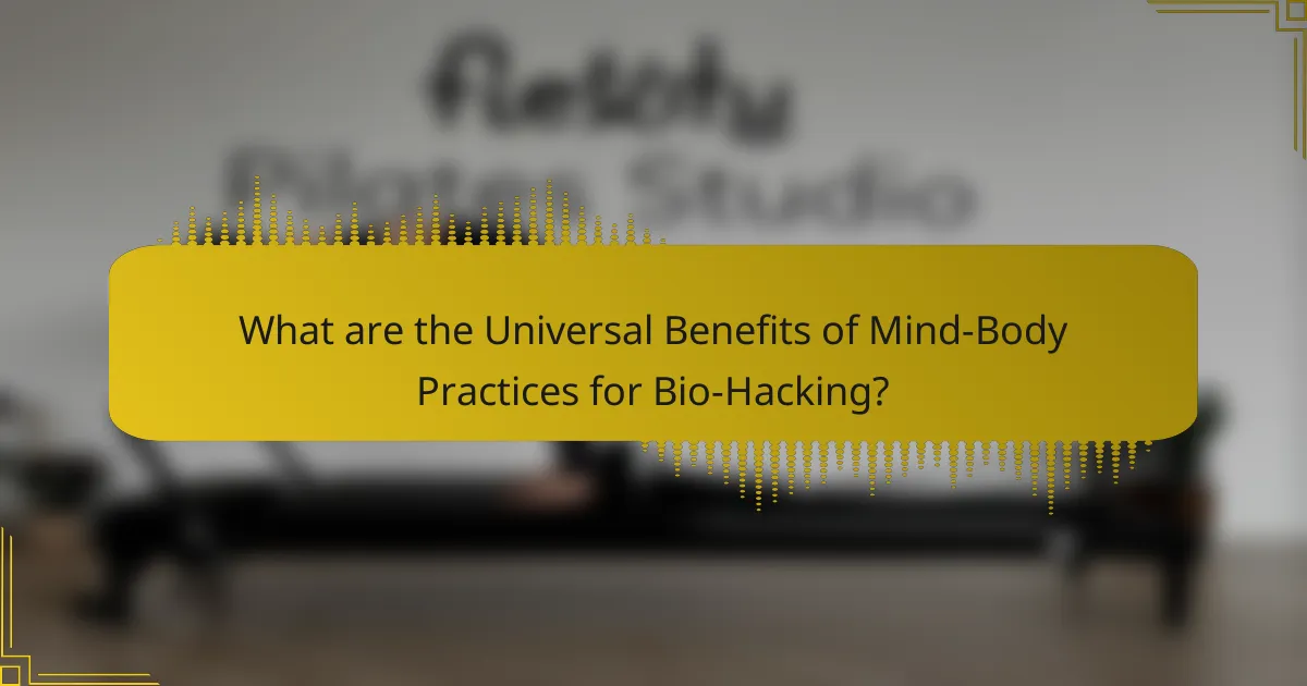 What are the Universal Benefits of Mind-Body Practices for Bio-Hacking?