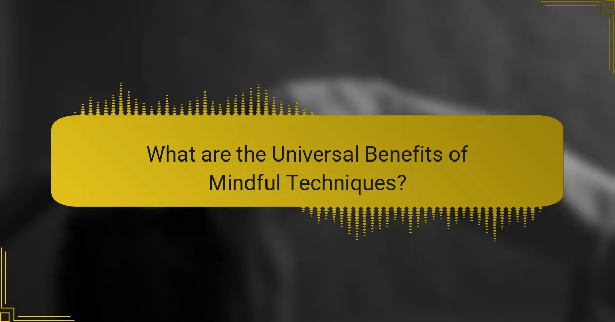 What are the Universal Benefits of Mindful Techniques?