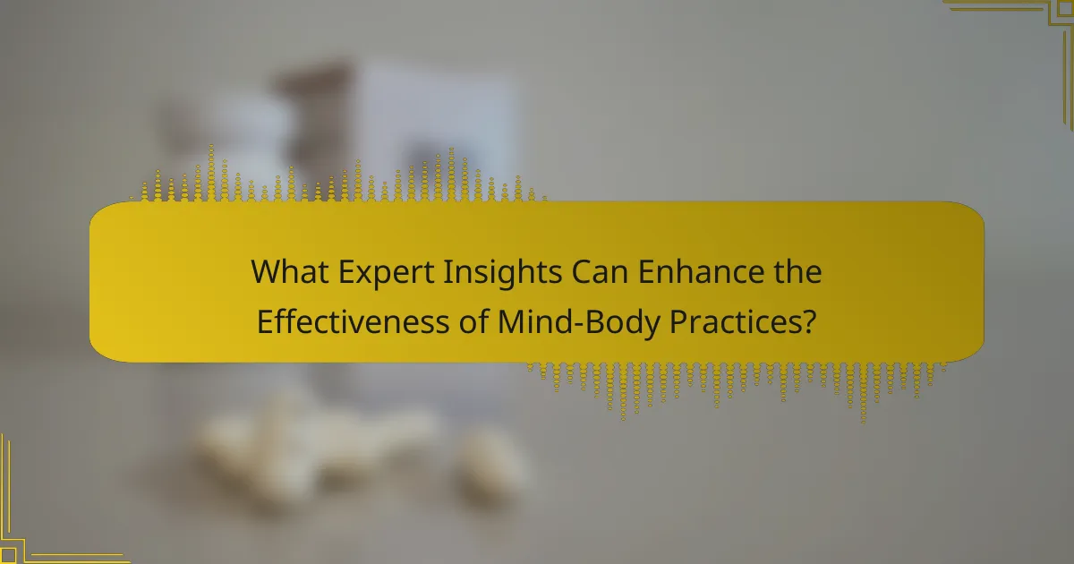 What Expert Insights Can Enhance the Effectiveness of Mind-Body Practices?