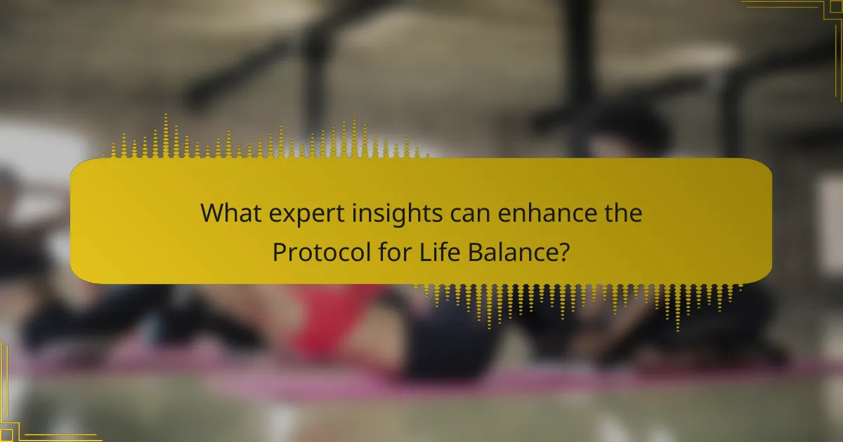 What expert insights can enhance the Protocol for Life Balance?