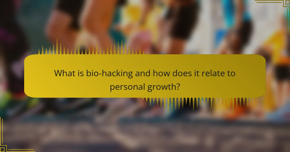 What is bio-hacking and how does it relate to personal growth?