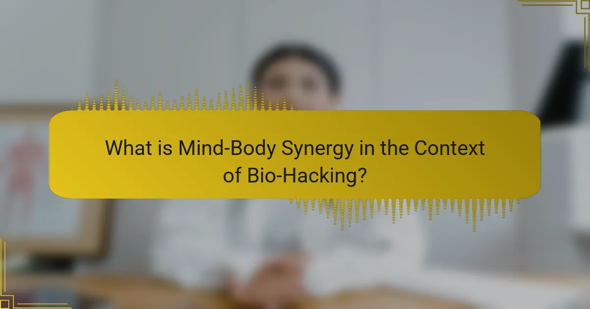 What is Mind-Body Synergy in the Context of Bio-Hacking?