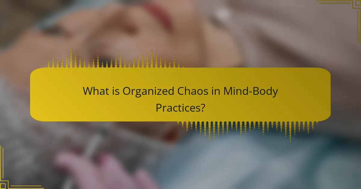 What is Organized Chaos in Mind-Body Practices?