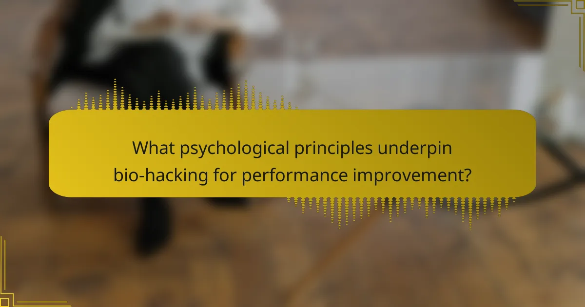 What psychological principles underpin bio-hacking for performance improvement?
