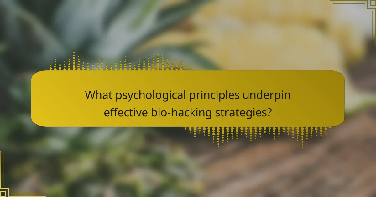 What psychological principles underpin effective bio-hacking strategies?
