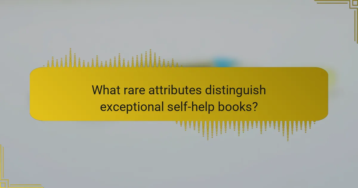 What rare attributes distinguish exceptional self-help books?