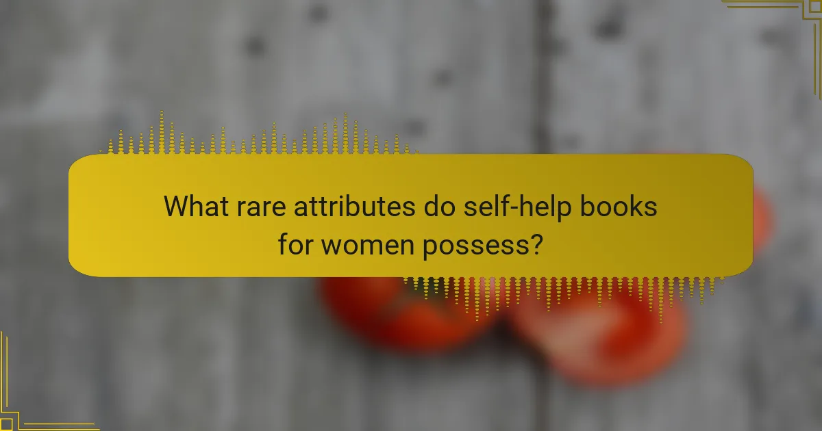 What rare attributes do self-help books for women possess?