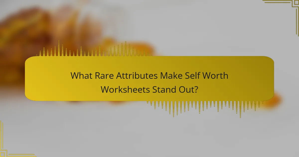 What Rare Attributes Make Self Worth Worksheets Stand Out?