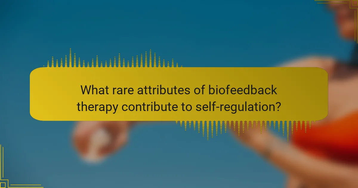 What rare attributes of biofeedback therapy contribute to self-regulation?