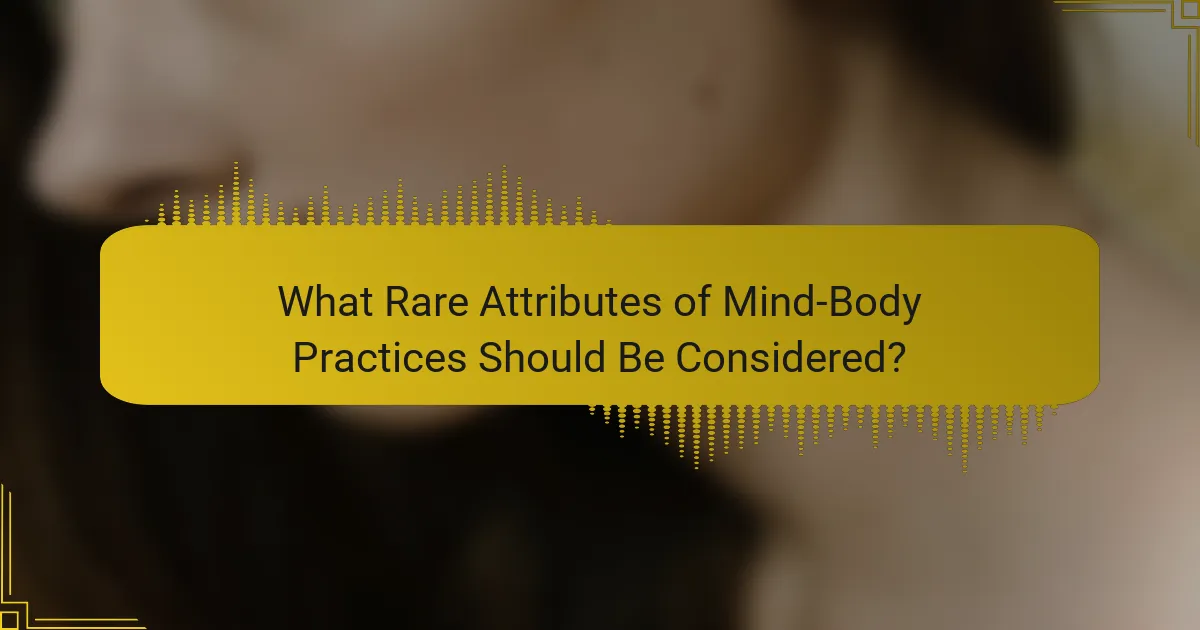 What Rare Attributes of Mind-Body Practices Should Be Considered?