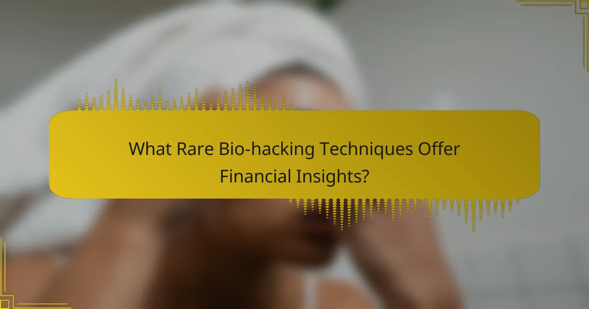 What Rare Bio-hacking Techniques Offer Financial Insights?