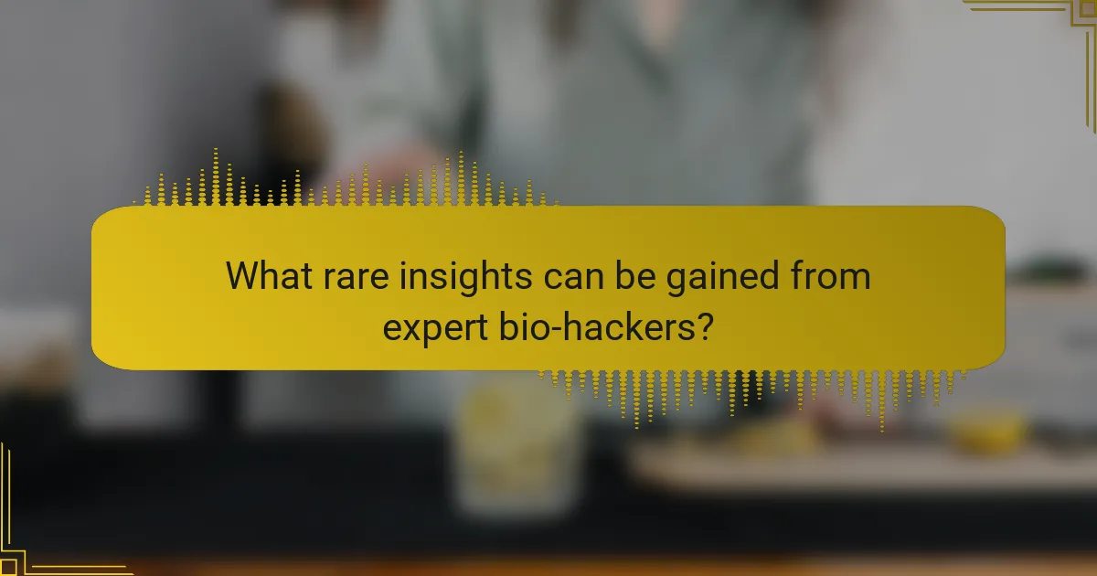 What rare insights can be gained from expert bio-hackers?