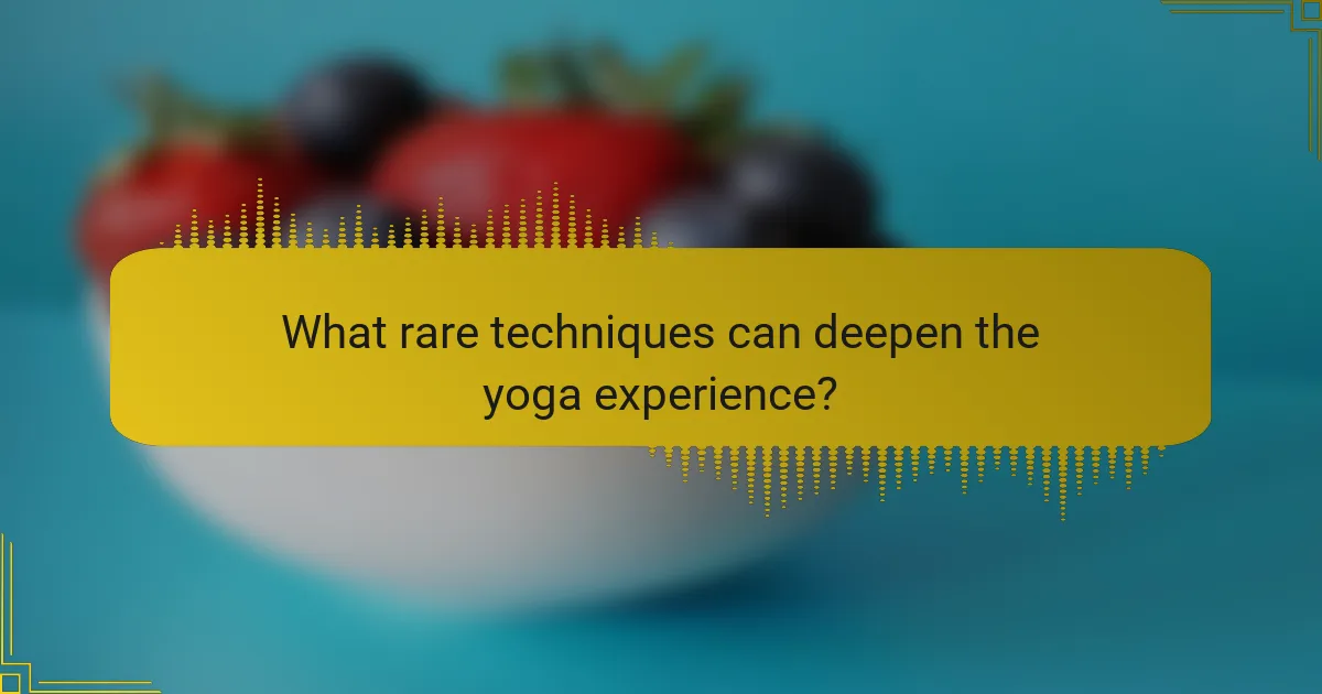 What rare techniques can deepen the yoga experience?