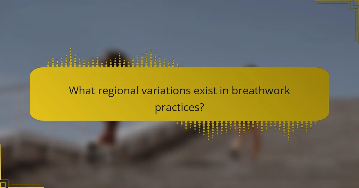What regional variations exist in breathwork practices?