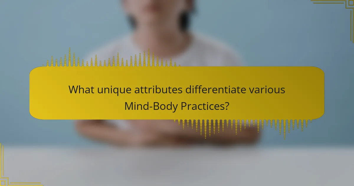What unique attributes differentiate various Mind-Body Practices?