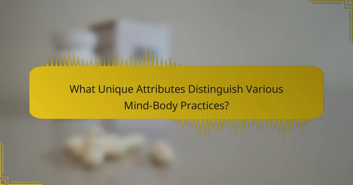What Unique Attributes Distinguish Various Mind-Body Practices?
