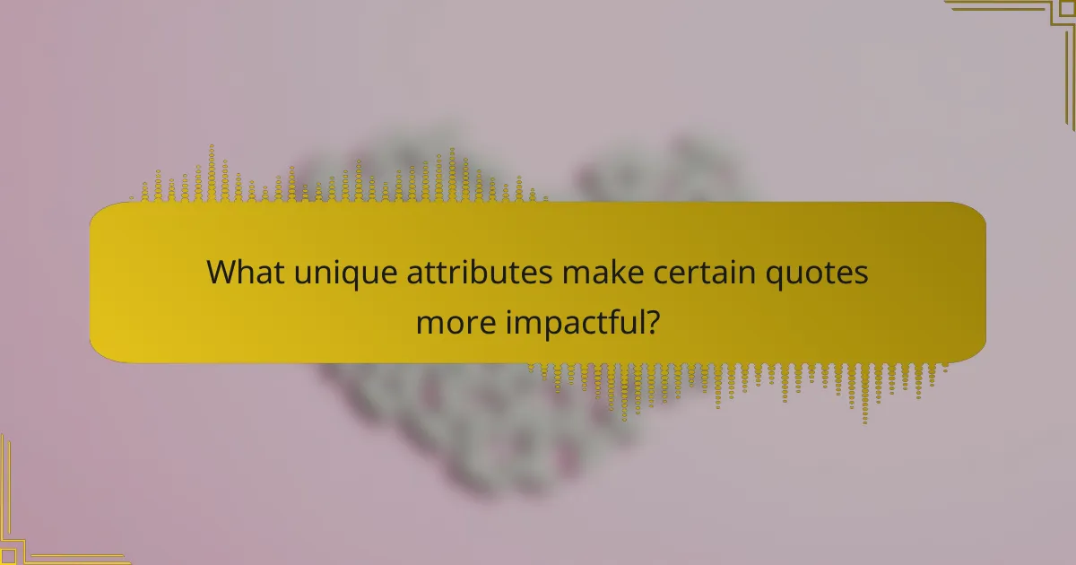 What unique attributes make certain quotes more impactful?