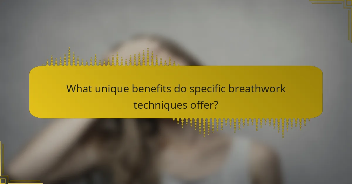 What unique benefits do specific breathwork techniques offer?