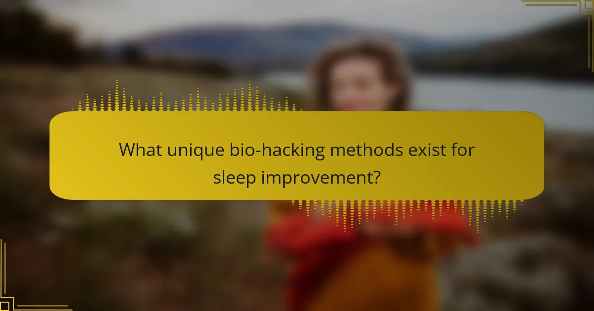 What unique bio-hacking methods exist for sleep improvement?