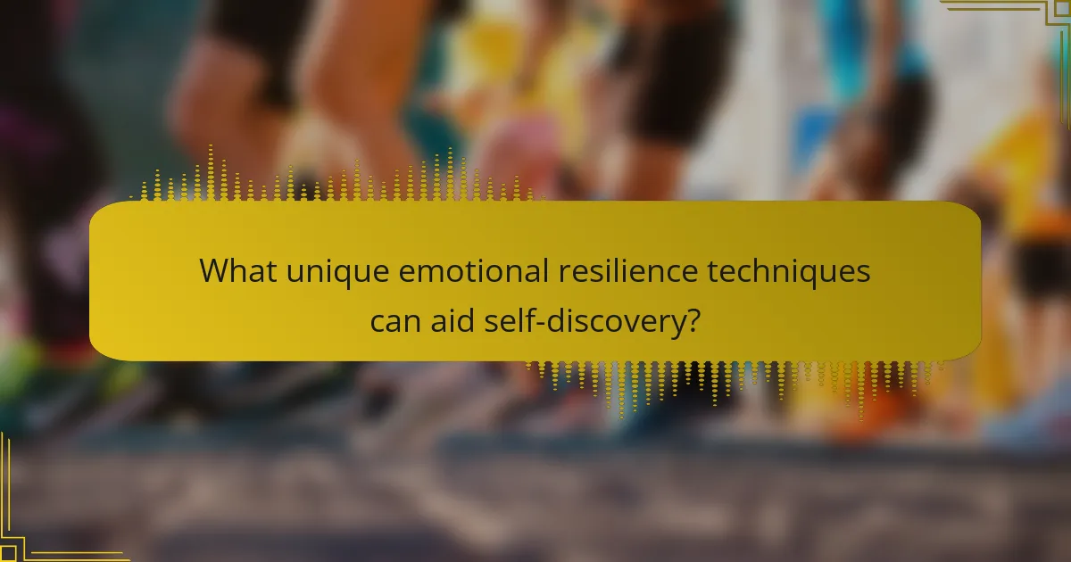 What unique emotional resilience techniques can aid self-discovery?