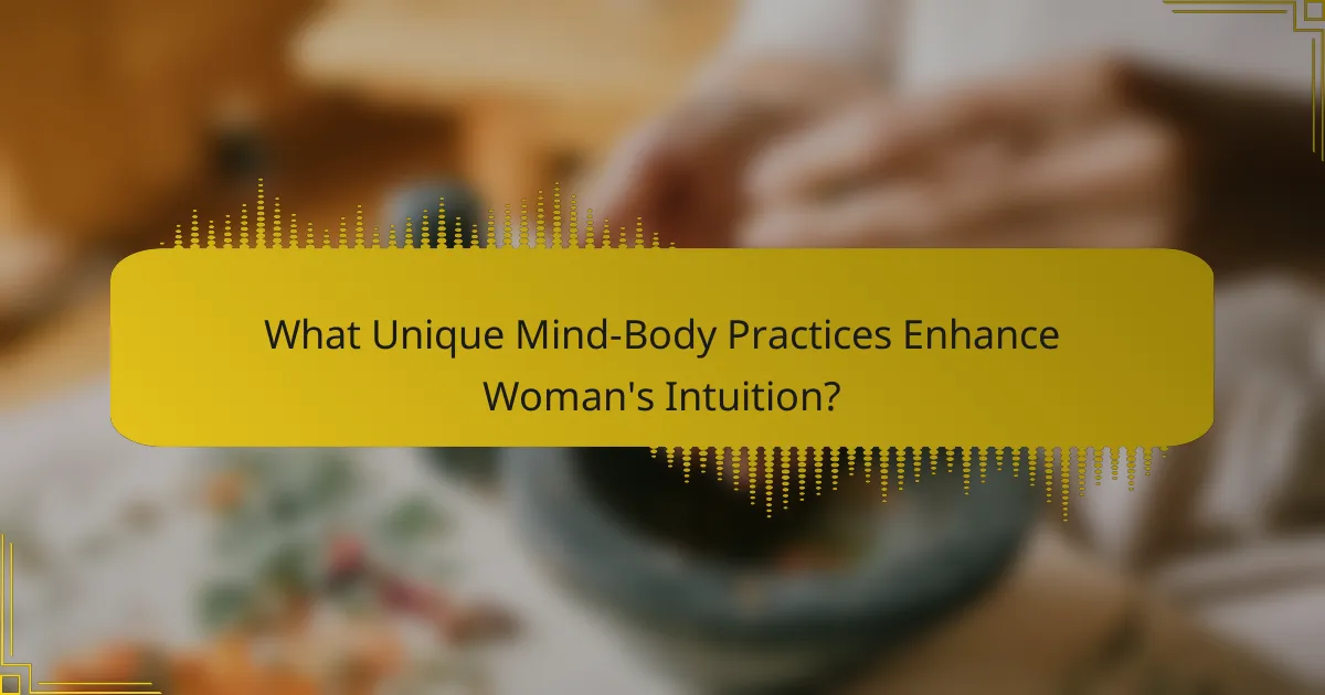 What Unique Mind-Body Practices Enhance Woman's Intuition?