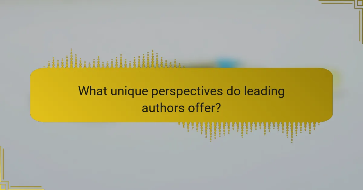What unique perspectives do leading authors offer?