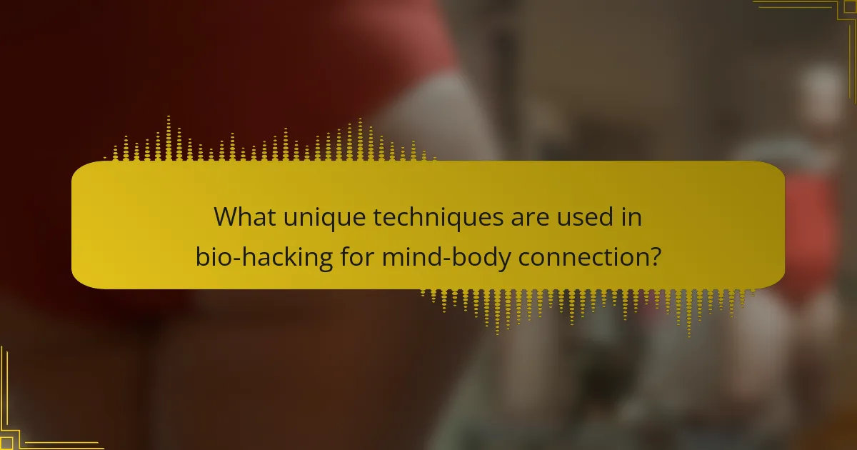 What unique techniques are used in bio-hacking for mind-body connection?