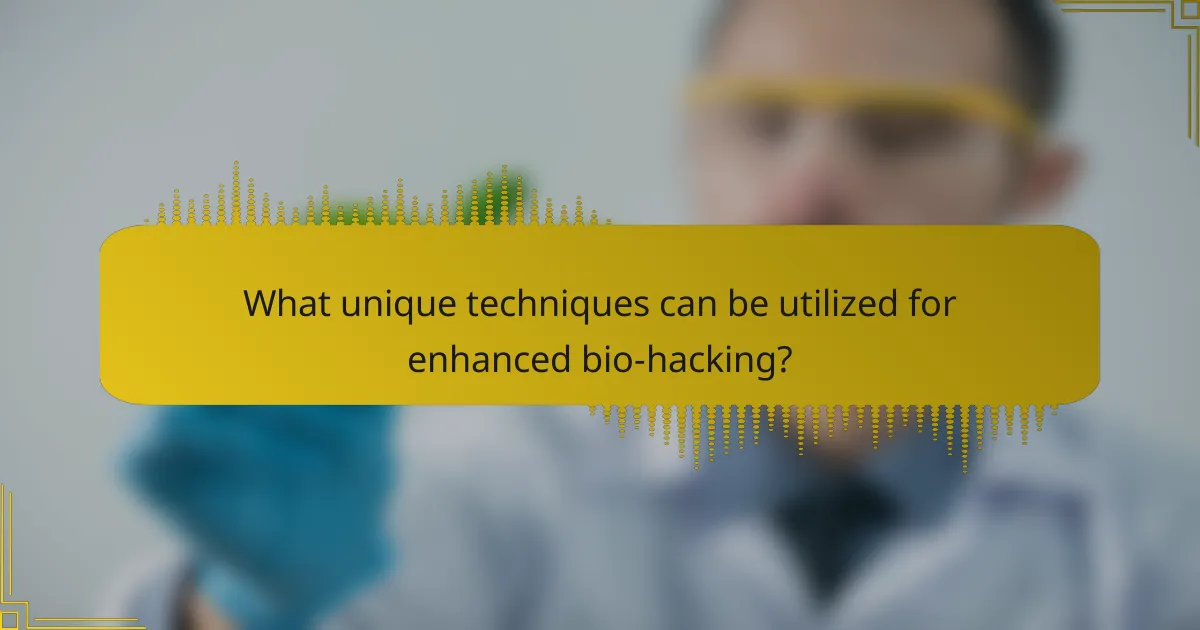 What unique techniques can be utilized for enhanced bio-hacking?