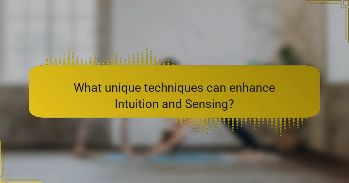 What unique techniques can enhance Intuition and Sensing?